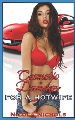 Cosmetic Damage: (for a hotwife) by Nichols, Nicola