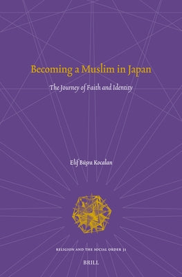 Becoming a Muslim in Japan: The Journey of Faith and Identity by Kocalan, Elif Busra