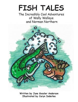 Fish Tales: The Adventures of Norman Northern and Wally Walleye by Inderlee, Caryn
