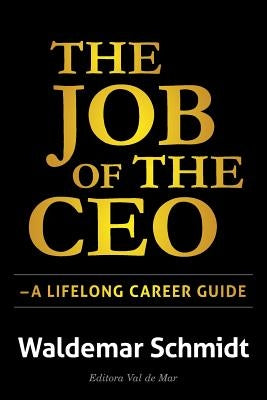 The Job of the CEO: A Lifelong Career Guide by Schmidt, Waldemar