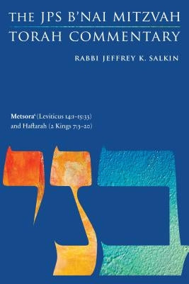 Metsora' (Leviticus 14: 1-15:33) and Haftarah (2 Kings 7:3-20): The JPS B'Nai Mitzvah Torah Commentary by Salkin, Jeffrey K.