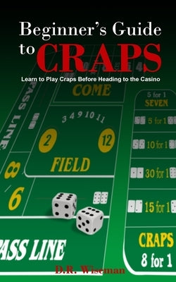 Beginners Guide to Craps by Wiseman, Dennis R.