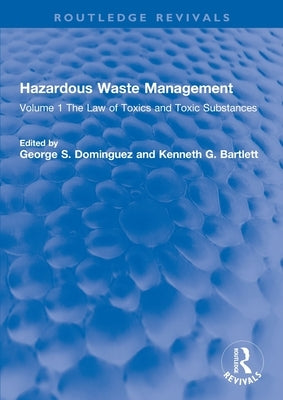 Hazardous Waste Management: Volume 1 The Law of Toxics and Toxic Substances by Dominguez, George S.