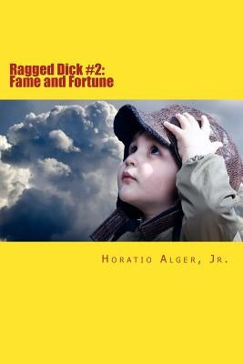 Ragged Dick #2: Fame and Fortune: or the Progress of Richard Hunter by Alger, Horatio, Jr.