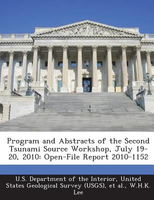 Program and Abstracts of the Second Tsunami Source Workshop, July 19-20, 2010: Open-File Report 2010-1152 by U. S. Department of the Interior, United