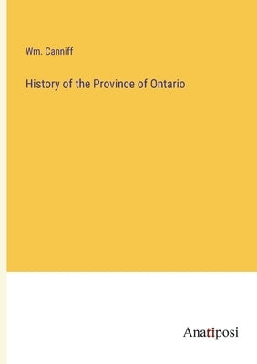 History of the Province of Ontario by Canniff, Wm