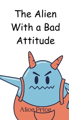The Alien With a Bad Attitude by Price, Alice