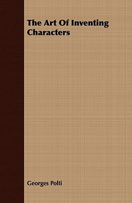 The Art Of Inventing Characters by Polti, Georges