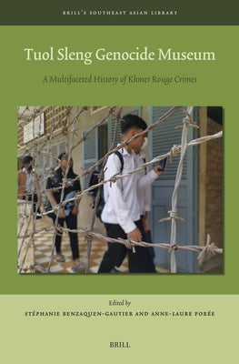 Tuol Sleng Genocide Museum: A Multifaceted History of Khmer Rouge Crimes by Benzaquen-Gautier, Stéphanie