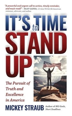 It's Time to Stand Up: The Pursuit of Truth and Excellence in America by Straub, Mickey