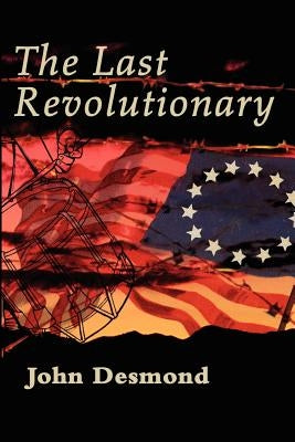 The Last Revolutionary by Desmond, John