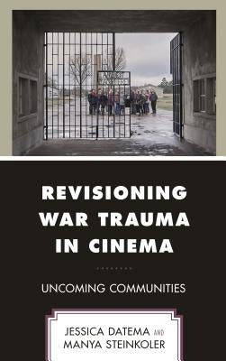 Revisioning War Trauma in Cinema: Uncoming Communities by Datema, Jessica