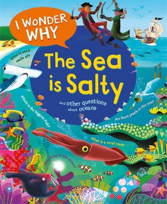 I Wonder Why the Sea Is Salty: And Other Questions about the Oceans by Ganeri, Anita