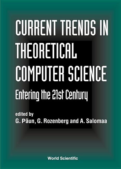 Current Trends in Theoretical Computer Science - Entering the 21st Century by Paun, Gheorghe