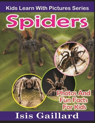 Spiders: Photos and Fun Facts for Kids by Gaillard, Isis