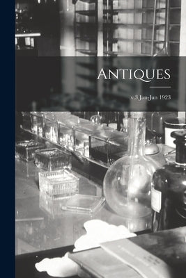 Antiques; v.3 Jan-Jun 1923 by Anonymous