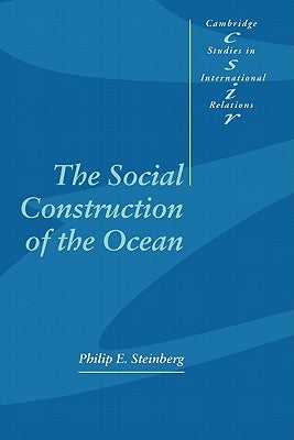 The Social Construction of the Ocean by Steinberg, Philip E.