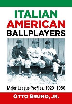 Italian American Ballplayers: Major League Profiles, 1920-1980 by Bruno, Otto