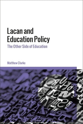 Lacan and Education Policy: The Other Side of Education by Clarke, Matthew