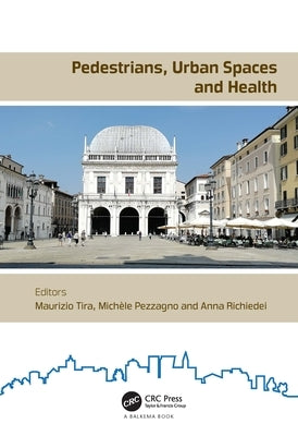 Pedestrians, Urban Spaces and Health: Proceedings of the XXIV International Conference on Living and Walking in Cities (LWC, September 12-13, 2019, Br by Tira, Maurizio