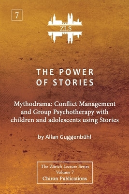 The Power of Stories: Mythodrama: Conflict Management and Group Psychotherapy with Children and Adolescents Using Stories by Guggenbühl, Allan