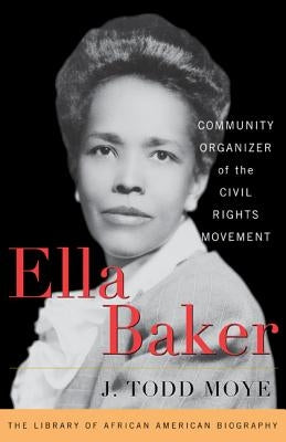 Ella Baker: Community Organizer of the Civil Rights Movement by Moye, J. Todd