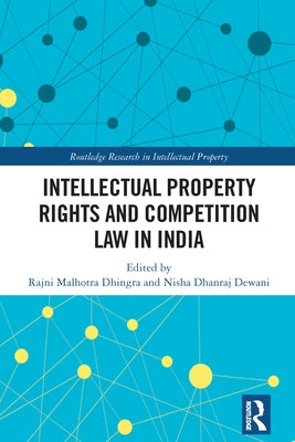 Intellectual Property Rights and Competition Law in India by Malhotra Dhingra, Rajni
