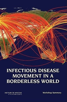 Infectious Disease Movement in a Borderless World: Workshop Summary by Institute of Medicine