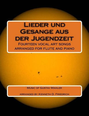 Lieder und Gesange aus der Jugendzeit: Fourteen vocal art songs arranged for flute and piano by Friedrich, Kenneth D.