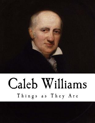 Caleb Williams: Or Things as They Are by Godwin, William