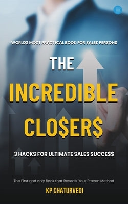 The Incredible Closers by Chaturvedi, Kp