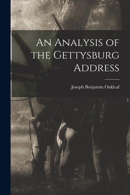 An Analysis of the Gettysburg Address by Oakleaf, Joseph Benjamin