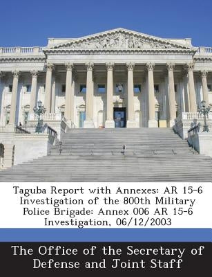 Taguba Report with Annexes: AR 15-6 Investigation of the 800th Military Police Brigade: Annex 006 AR 15-6 Investigation, 06/12/2003 by The Office of the Secretary of Defense a