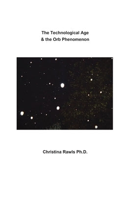 The Technological Age & the Orb Phenomenon by Rawls, Christina