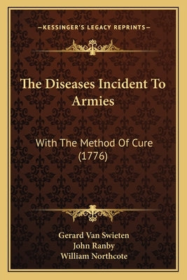The Diseases Incident To Armies: With The Method Of Cure (1776) by Swieten, Gerard Van