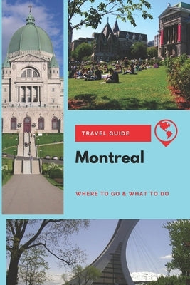Montreal Travel Guide: Where to Go & What to Do by Mason, Stephanie