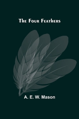 The Four Feathers by E. W. Mason, A.