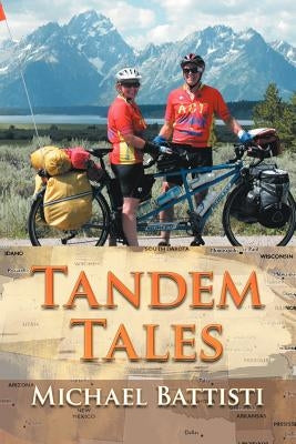 Tandem Tales: or For Better and For Worse, For Uphill and For Downhill, As Long As We Both Shall Pedal by Battisti, Michael