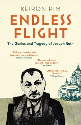 Endless Flight: The Life of Joseph Roth by Pim, Keiron