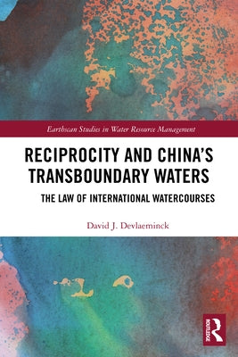 Reciprocity and China's Transboundary Waters: The Law of International Watercourses by Devlaeminck, David J.