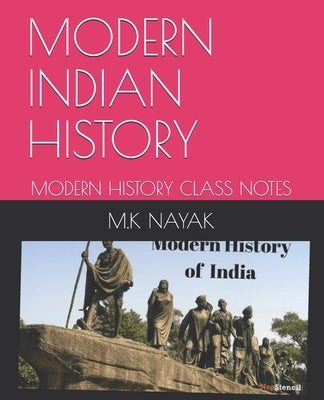 Modern Indian History: Modern History Class Notes by Nayak, M. K.