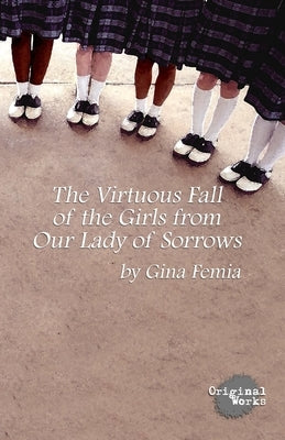 The Virtuous Fall of the Girls from Our Lady of Sorrows by Femia, Gina