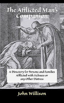 The Afflicted Man's Companion: For the Sick and Troubled by Willison, John
