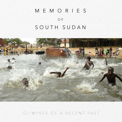 Memories of South Sudan: Glimpses of a Recent Past by Thu, Linda