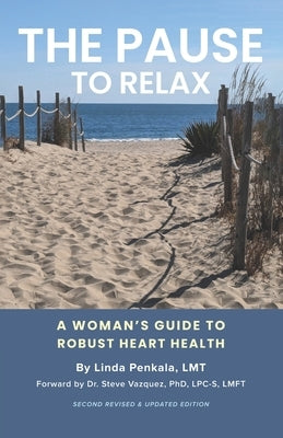 The Pause to Relax: A Woman's Guide to Robust Heart Health (Second Revised Edition) by Penkala, L. M. T. Linda