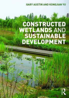 Constructed Wetlands and Sustainable Development by Austin, Gary