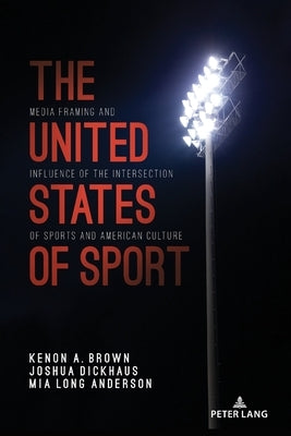 The United States of Sport; Media Framing and Influence of the Intersection of Sports and American Culture by Wenner, Lawrence A.