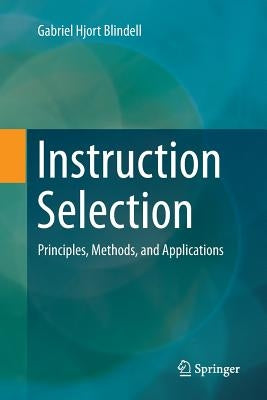 Instruction Selection: Principles, Methods, and Applications by Hjort Blindell, Gabriel