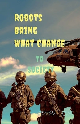 Robots Bring What Change by Lok, John