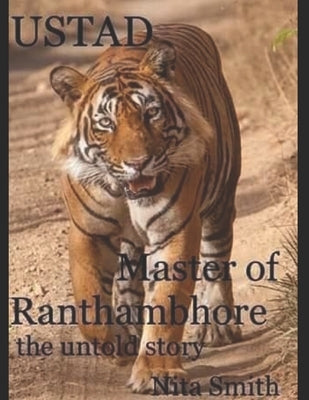 USTAD Master of Ranthambhore: the untold story by Smith, Nita